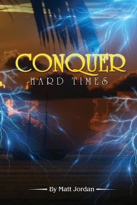 Conquer Hard Times - Matt Jordan