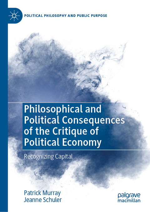 Philosophical and Political Consequences of the Critique of Political Economy - Patrick Murray, Jeanne Schuler