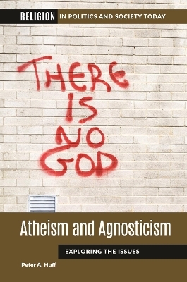 Atheism and Agnosticism - Peter A. Huff