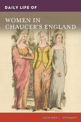 Daily Life of Women in Chaucer's England - Jennifer C. Edwards