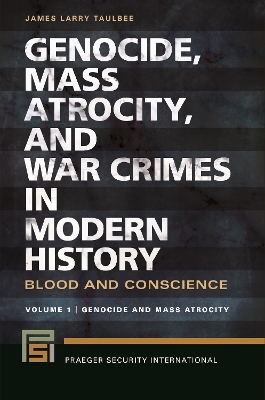 Genocide, Mass Atrocity, and War Crimes in Modern History - James Larry Taulbee