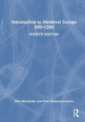 Introduction to Medieval Europe 300–1500 - Wim Blockmans, Peter Hoppenbrouwers