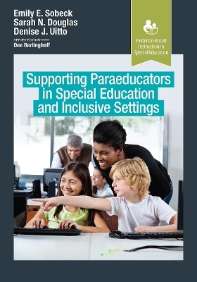 Supporting Paraeducators in Special Education and Inclusive Settings - Emily Sobeck, Sarah Douglas, Denise Uitto