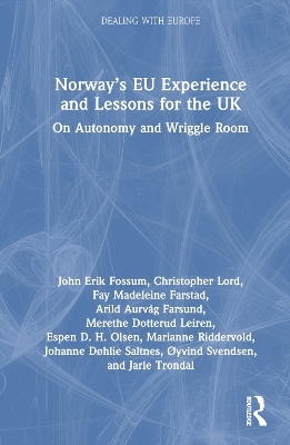 Norway’s EU Experience and Lessons for the UK - John Erik Fossum, Christopher Lord, Fay Madeleine Farstad, Arild Aurvåg Farsund, Merethe Dotterud Leiren