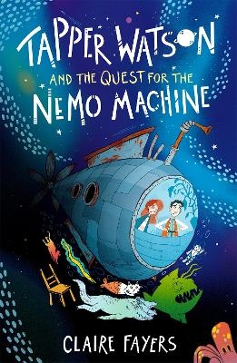 Tapper Watson and the Quest for the Nemo Machine - Claire Fayers