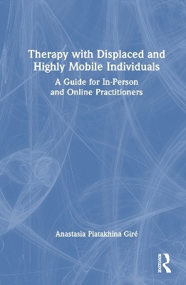 Therapy with Displaced and Highly Mobile Individuals - Anastasia Piatakhina Giré