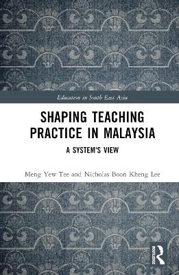 Shaping Teaching Practice in Malaysia - Meng Yew Tee, Nicholas Lee Boon Kheng