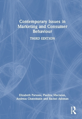 Contemporary Issues in Marketing and Consumer Behaviour - Elizabeth Parsons, Pauline Maclaran, Andreas Chatzidakis, Rachel Ashman