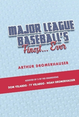 Major League Baseball's Finest... Ever - Arthur Dromerhauser, Dom Velardo, Ty Velardo, Noah Dromerhauser