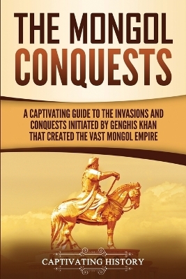 The Mongol Conquests - Captivating History