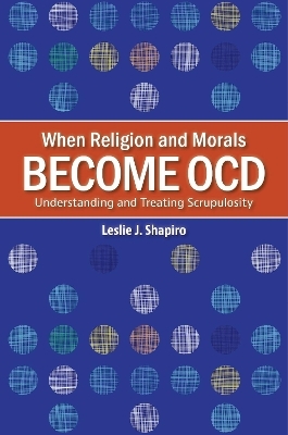 When Religion and Morals Become OCD - Leslie J. Shapiro