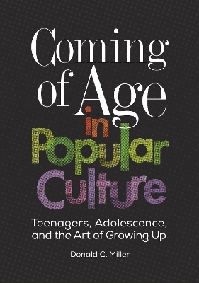 Coming of Age in Popular Culture - Donald C. Miller