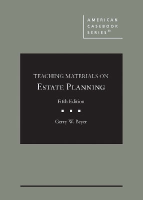 Teaching Materials on Estate Planning - Gerry W. Beyer