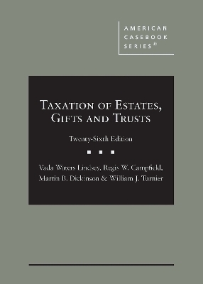 Taxation of Estates, Gifts and Trusts - Vada Waters Lindsey, Regis W. Campfield, Martin B. Dickinson, William J. Turnier