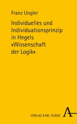 Individuelles und Individuationsprinzip in Hegels Wissenschaft der Logik -  Franz Ungler