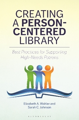 Creating a Person-Centered Library - Elizabeth A. Wahler, Sarah C. Johnson