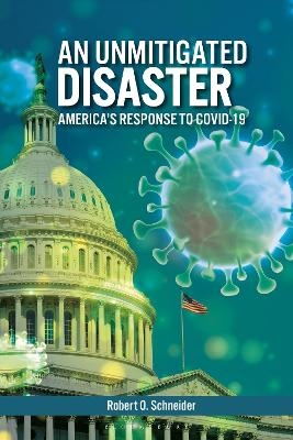 An Unmitigated Disaster - Robert O. Schneider