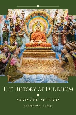 The History of Buddhism - Geoffrey C. Goble