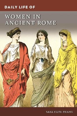 Daily Life of Women in Ancient Rome - Sara Elise Phang