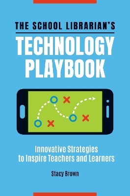The School Librarian's Technology Playbook - Stacy Brown