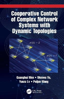 Cooperative Control of Complex Network Systems with Dynamic Topologies - Guanghui Wen, Wenwu Yu, Yuezu Lv, Peijun Wang