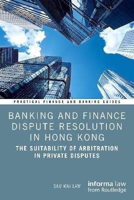 Banking and Finance Dispute Resolution in Hong Kong - Sau Wai Law
