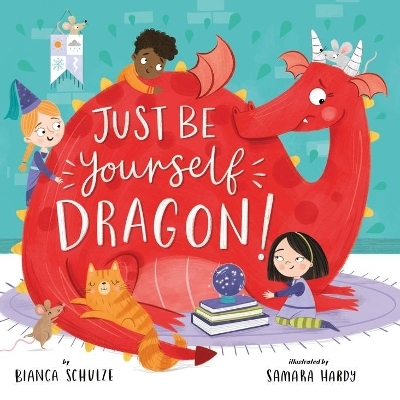 Just Be Yourself, Dragon (Clever Storytime) - Bianca Schulze