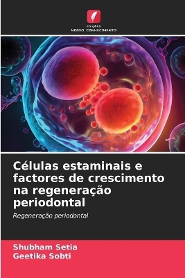 Células estaminais e factores de crescimento na regeneração periodontal - Shubham Setia, Geetika Sobti