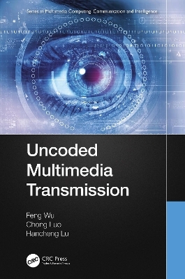 Uncoded Multimedia Transmission - Feng Wu, Chong Luo, Hancheng Lu