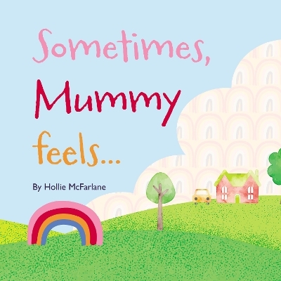 Sometimes, Mummy feels... - Hollie McFarlane