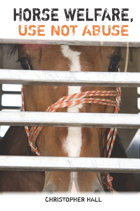 Horse Welfare, Use Not Abuse -  Christopher Hall