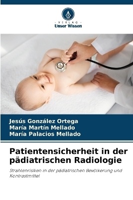 Patientensicherheit in der pädiatrischen Radiologie - Jesús González Ortega, María Martín Mellado, María Palacios Mellado