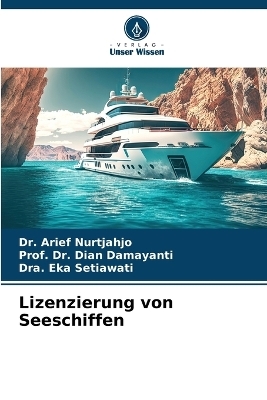 Das Zulassungsrecht Die Prüfung der Seetüchtigkeit von Schiffen - Dr Arief Nurtjahjo, Dr Prof Esti Royani, Dra Eka Setiawati