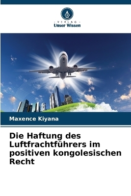 Die Haftung des Luftfrachtführers im positiven kongolesischen Recht - Maxence Kiyana