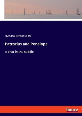 Patroclus and Penelope - Theodore Ayrault Dodge