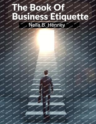 The Book Of Business Etiquette -  Nella B Henney