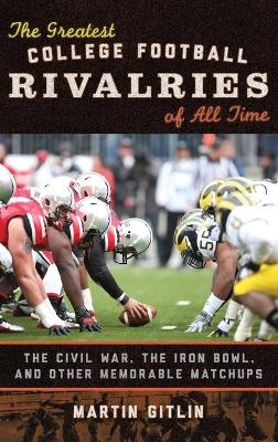 The Greatest College Football Rivalries of All Time - Martin Gitlin