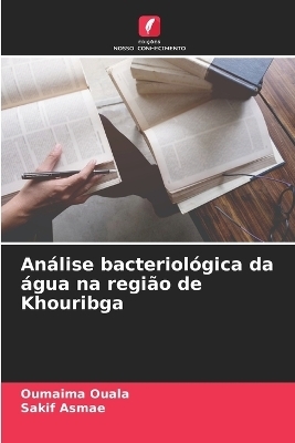 Análise bacteriológica da água na região de Khouribga - Oumaima Ouala, Sakif Asmae