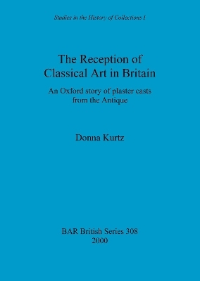 The Reception of Classical Art in Britain - Donna Kurtz