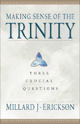 Making Sense of the Trinity – Three Crucial Questions - Millard J. Erickson
