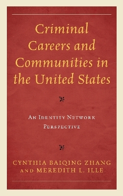 Criminal Careers and Communities in the United States - Cynthia Baiqing Zhang, Meredith L. Ille