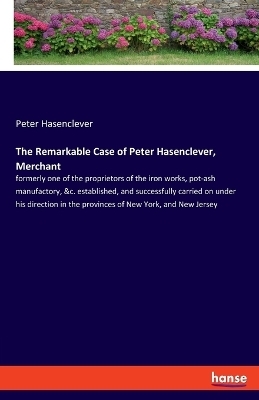 The Remarkable Case of Peter Hasenclever, Merchant - Peter Hasenclever