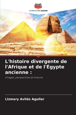 L'histoire divergente de l'Afrique et de l'Égypte ancienne - Lizmary Aviles Aguilar