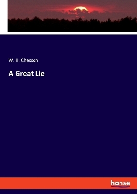 A Great Lie - W. H. Chesson