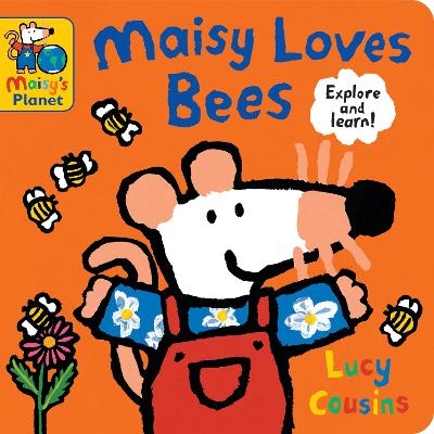 Maisy Loves Bees: A Maisy's Planet Book - Lucy Cousins