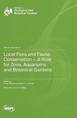 Local Flora and Fauna Conservation - A Role for Zoos, Aquariums and Botanical Gardens