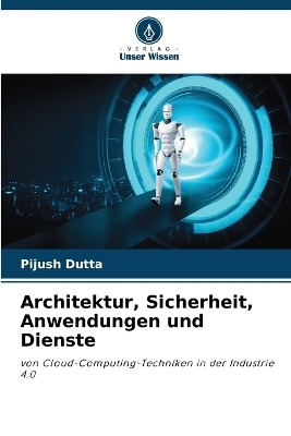 Architektur, Sicherheit, Anwendungen und Dienste - Pijush Dutta
