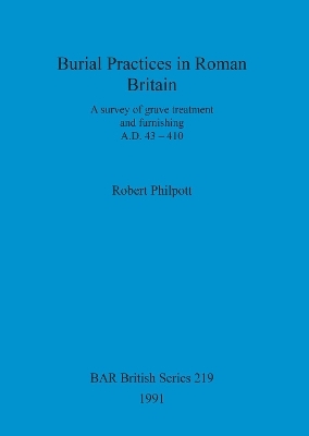 Burial Practices in Roman Britain - Robert Philpott