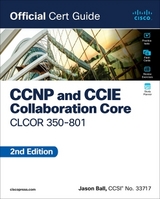 CCNP and CCIE Collaboration Core CLCOR 350-801 Official Cert Guide - Ball, Jason