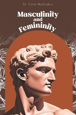 Masculinity and Femininity - Dr Colm McAindriu